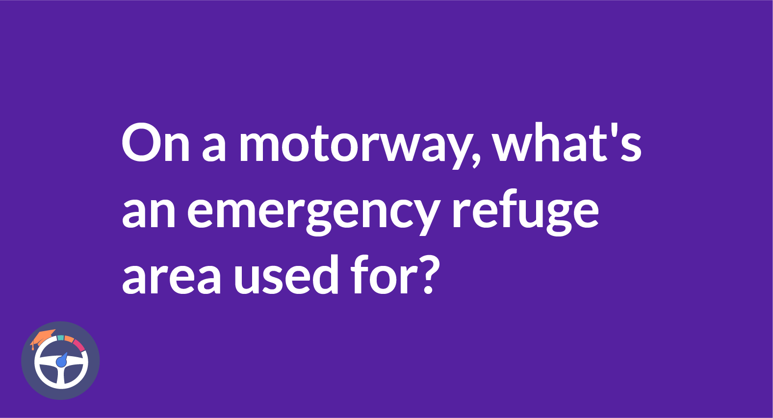 On a motorway, what's an emergency refuge area used for?