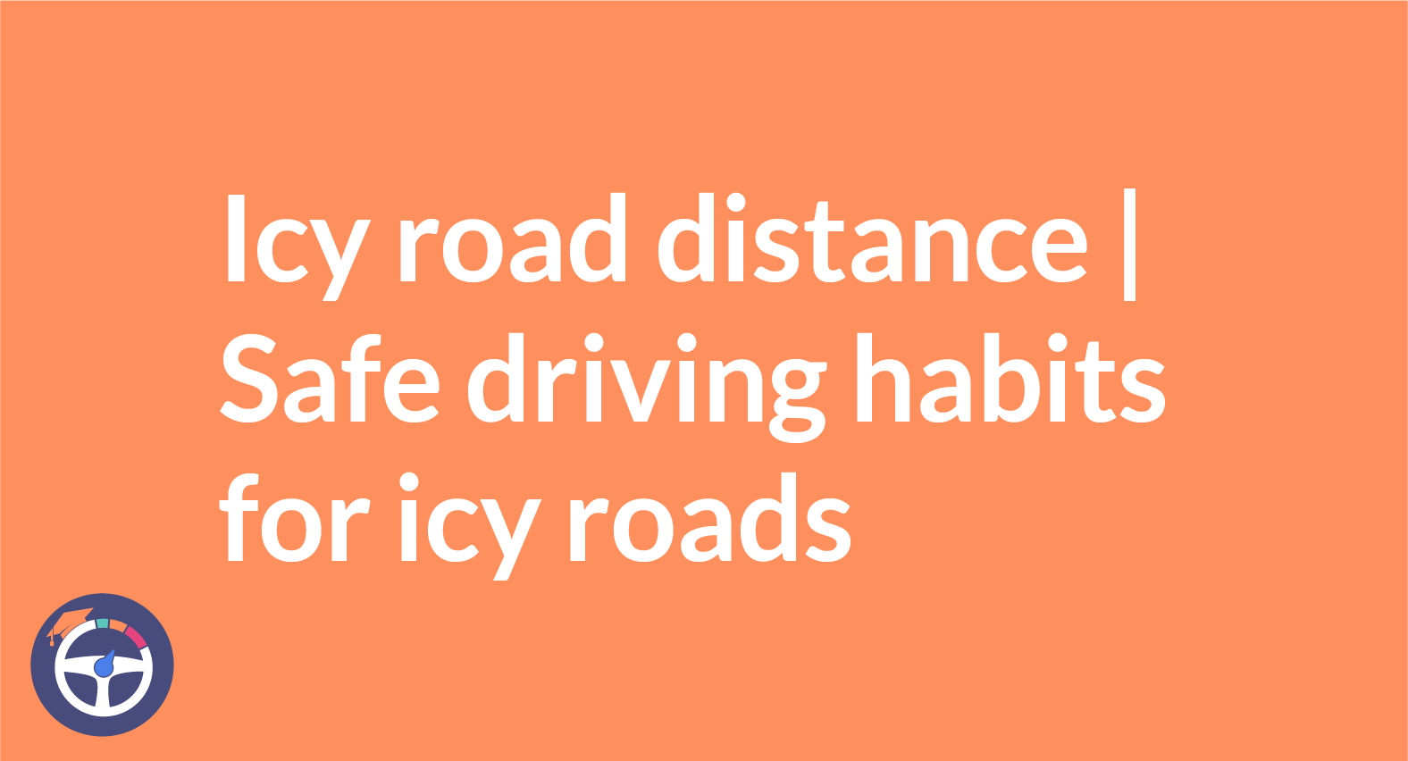 Icy road distance | Safe driving habits for icy roads