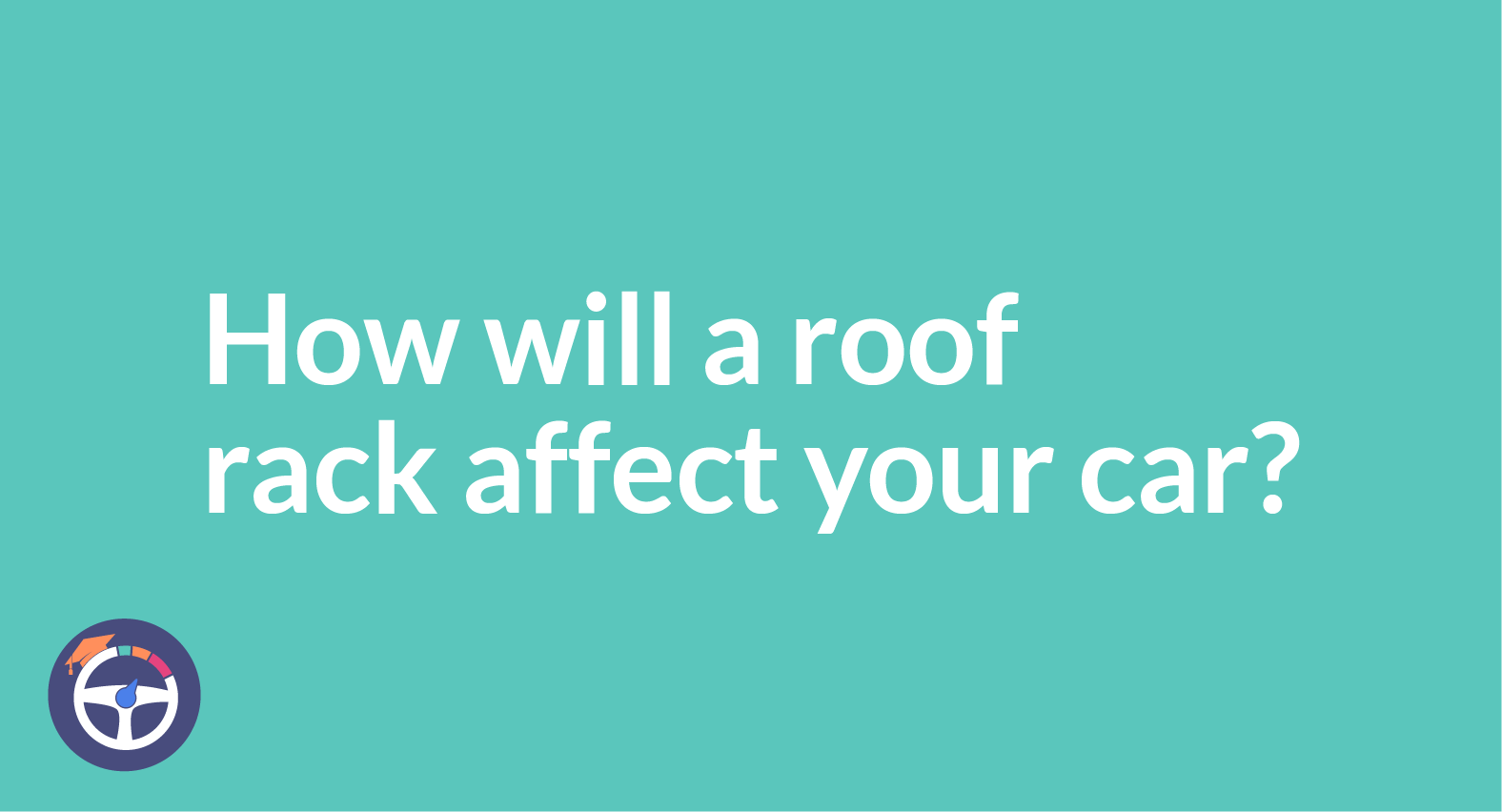 How Will A Roof Rack Affect Your Car’s Performance?