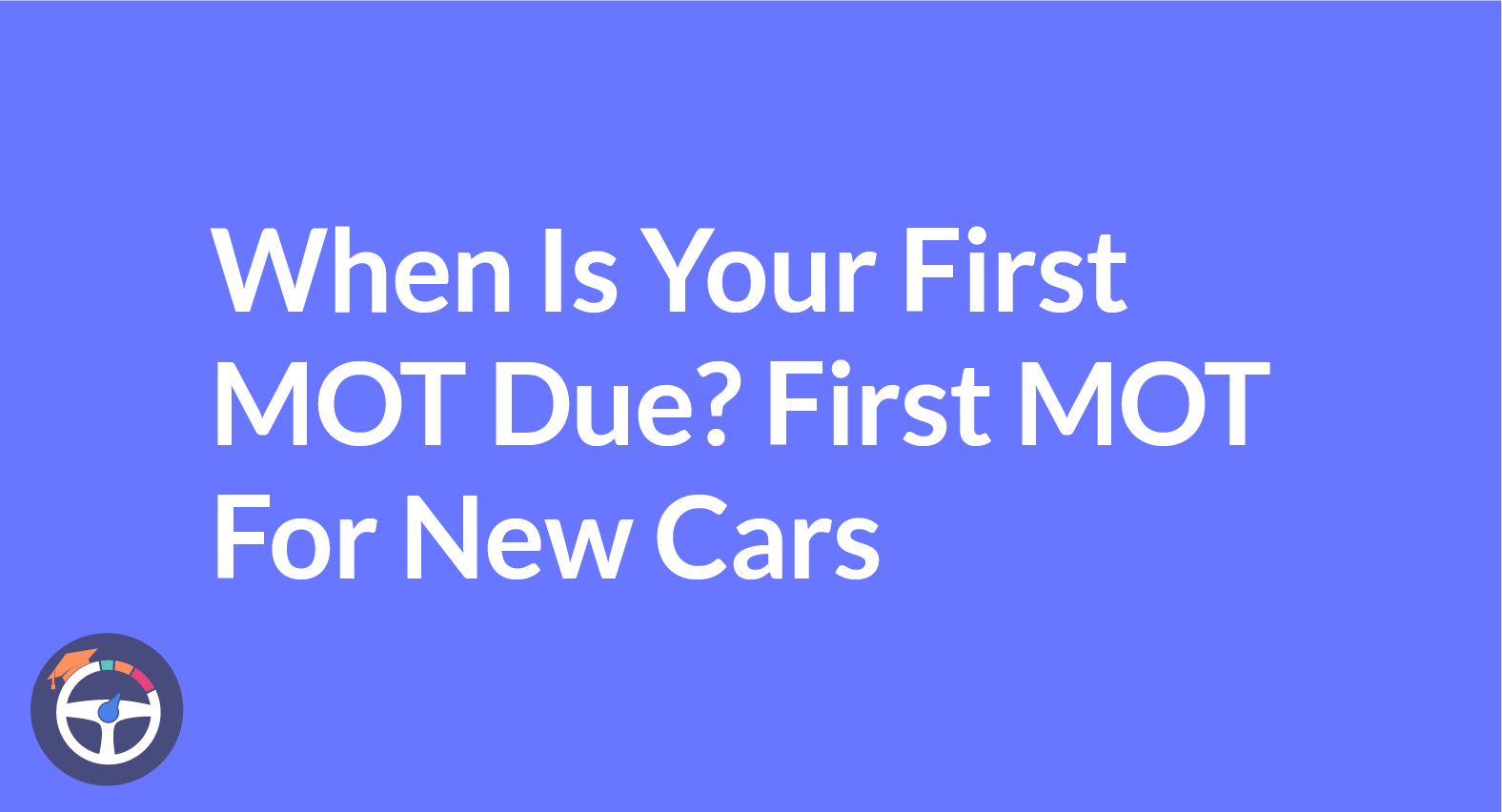 When will a new car need its first mot test?