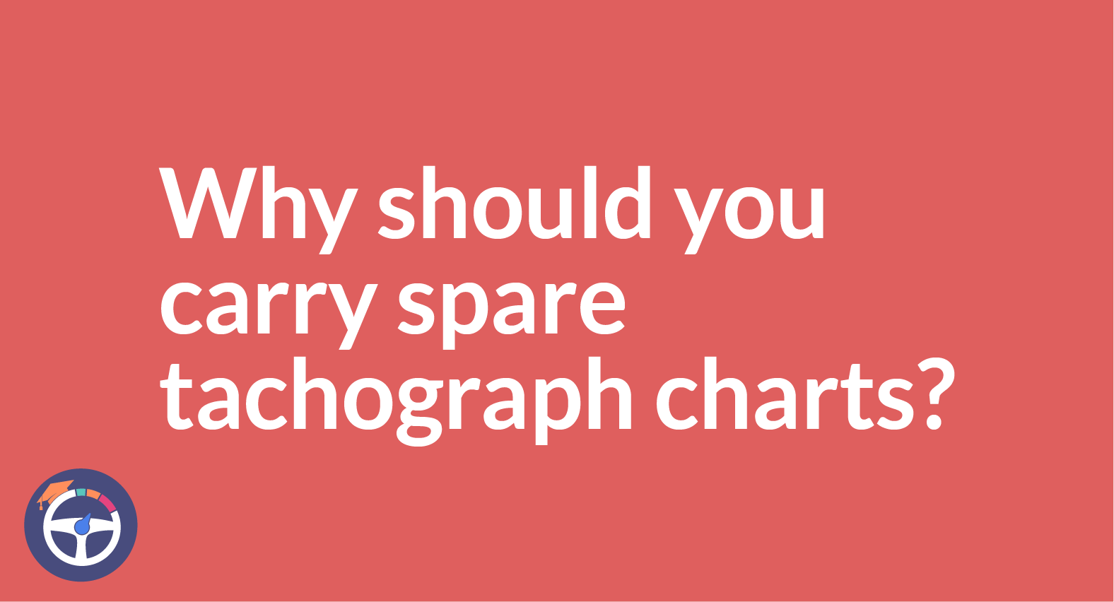 Why should you carry spare tachograph charts