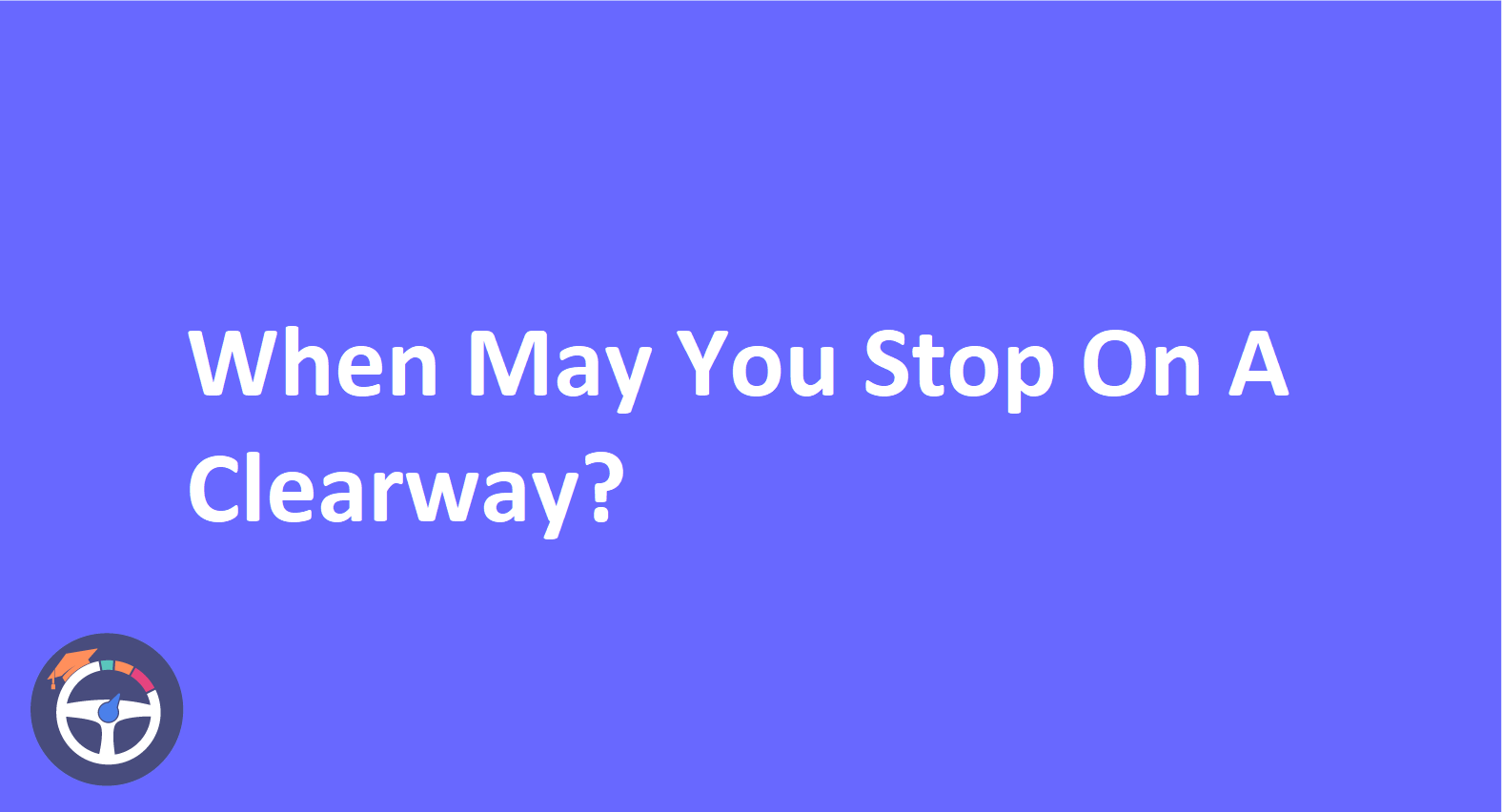 What Is A Clearway Driving: When Can You Stop And When Must You Avoid