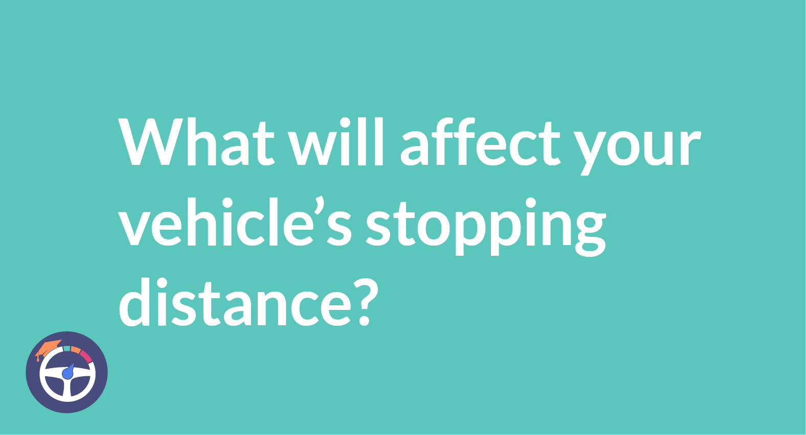 What will affect your vehicles stopping distance