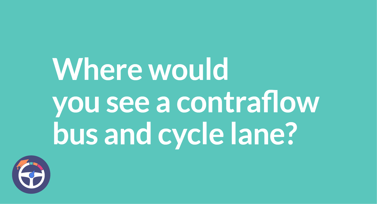 Where Would You See A Contraflow Bus Lane And Cycle Lane?