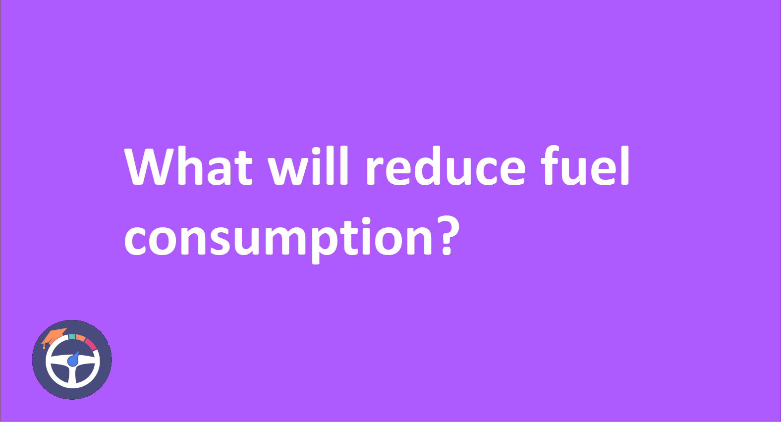 What reduces fuel consumption