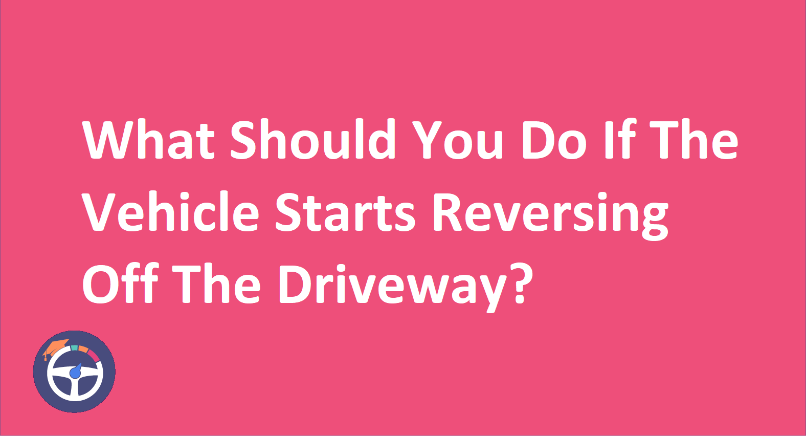 What should you do if the vehicle starts reversing off the driveway