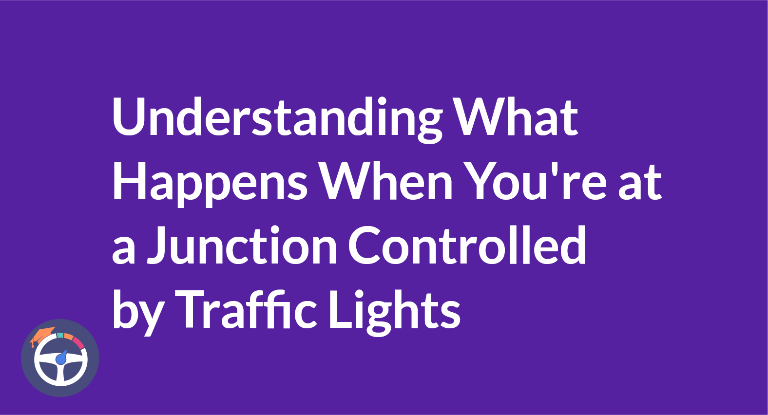 You're at a junction controlled by traffic lights