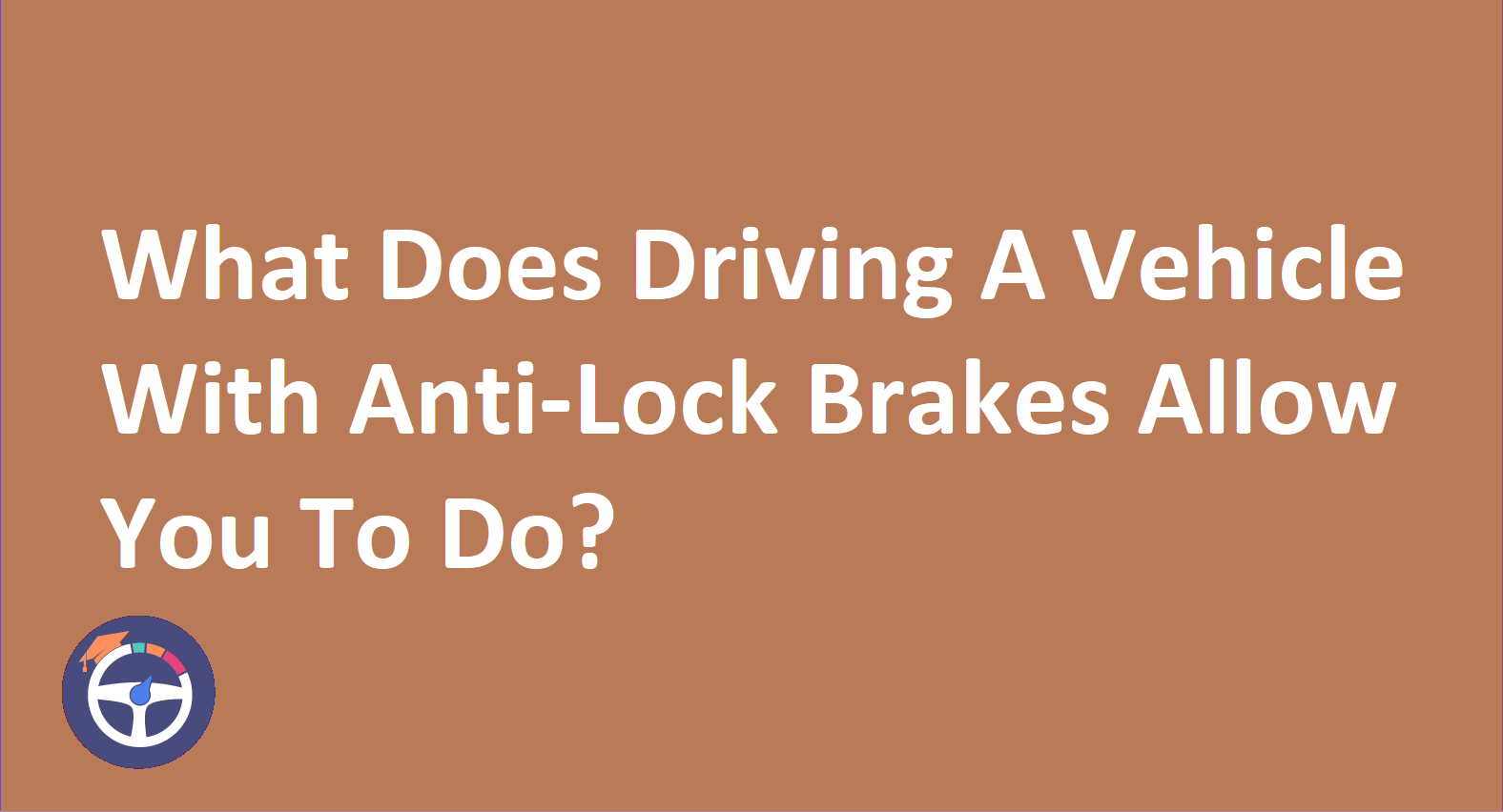 What do anti-lock brakes allow you to do