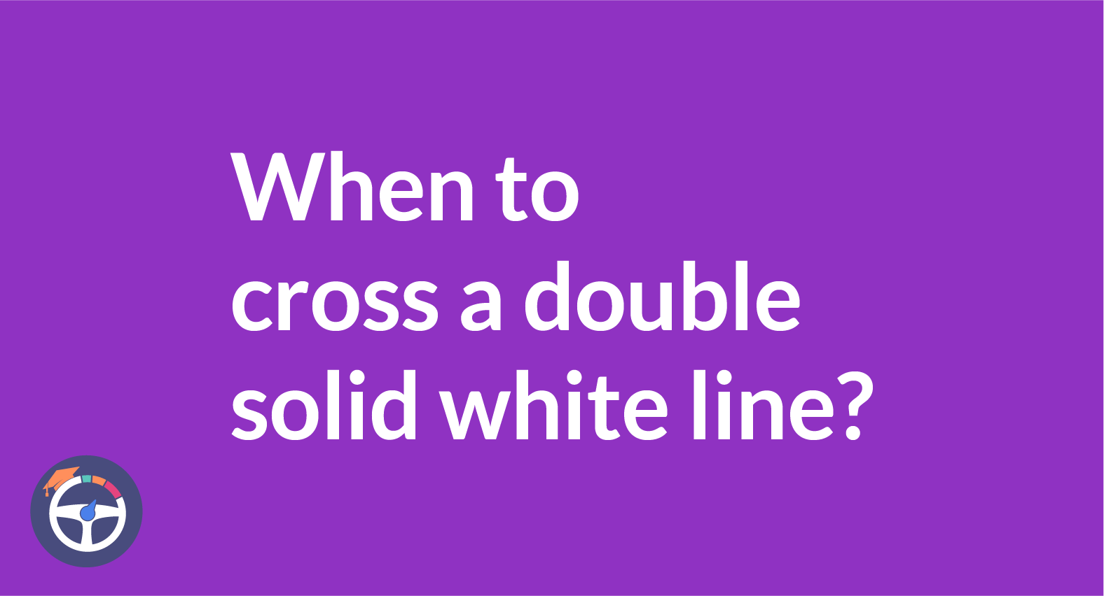 When may you cross a double solid white line?